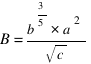 B = {b^{3/5} * a^2} / {sqrt {c}}