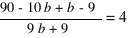 {90 - 10b + b - 9}/{9b + 9} = 4