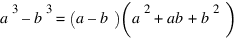 a^3 – b^3 = (a – b)(a^2 + ab + b^2)