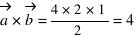 vec{a} * vec{b} = 4 * 2 * 1/2 = 4