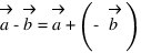 vec{a} - vec{b} = vec{a} + (- vec{b})