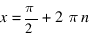 x = pi/2 + 2 pi n