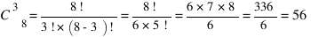 C^3_8 = {8!}/{3!*(8-3)!} = {8!}/{6*5!} = {6*7*8}/6 = 336/6 = 56