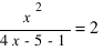 {x^2}/{4x-5-1}=2