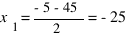 x_1 = {-5 - 45}/2 = -25