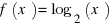 f(x) = log_2 (x)