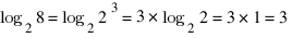 log_2 8 = log_2 2^3 = 3 * log_2 2 = 3*1 = 3