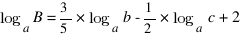 log_a B = {3/5} * log_a b - {1/2} * log_a c + 2