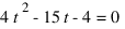 4t^2 - 15t - 4 = 0