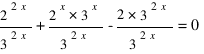 {2^{2x}}/{3^{2x}} + {2^x*3^x}/{3^{2x}} - {2*3^{2x}}/{3^{2x}} = 0