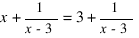 x + 1/{x-3} = 3 + 1/{x-3}