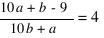 {10a + b - 9}/{10b + a} = 4