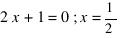 2x+1=0 ; x=1/2