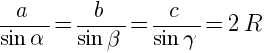 a/{sin alpha} = b/{sin beta} = c/{sin gamma} = 2R