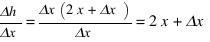 {Δh}/{Δx} = {Δx(2x + Δx)}/{Δx} = 2x + Δx