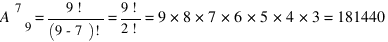 A^7_9 = {9!}/{(9-7)!} = {9!}/{2!} = 9*8*7*6*5*4*3 = 181440