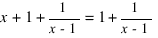 x + 1 + 1/{x-1} = 1 + 1/{x-1}