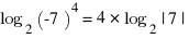 log_2 (-7)^4 = 4 * log_2 |7|