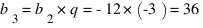 b_3 = b_2 * q = -12 * (-3) = 36