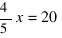 4/5x = 20