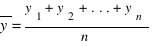 overline{y} = {y_1 + y_2 + ... + y_n}/n