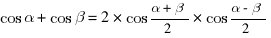 cos alpha + cos beta = 2*cos {{alpha + beta}/2} * cos {{alpha - beta}/2}