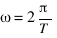 ω = 2π/T