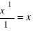 {x^1}/1 = x