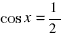 cos{x}=1/2