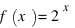 f(x) = 2^x