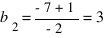 b_2 = {-7+1}/{-2} = 3