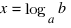 x = log_a b