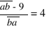 {overline{ab} - 9}/{overline{ba}} = 4