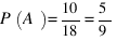 P(A) = 10/18 = 5/9