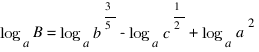 log_a B = log_a b^{3/5} - log_a c^{1/2} + log_a a^2