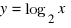 y = log_2 x