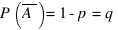 P(overline{A}) = 1-p = q