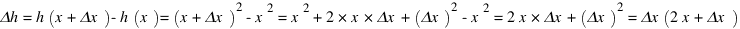 Δh = h(x + Δx) - h(x) = (x + Δx)^2 - x^2 = x^2 + 2*x*Δx + (Δx)^2 - x^2 = 2x * Δx + (Δx)^2 = Δx(2x + Δx)
