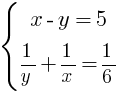 delim{lbrace}{matrix{2}{1}{{x - y = 5}{1/y + 1/x = 1/6}}}{}