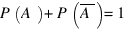 P(A) + P(overline{A}) = 1