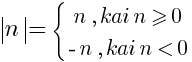 delim{|}{n}{|}=delim{lbrace}{matrix{2}{1}{{ n,kai n>=0} {-n, kai n<0}}}{}