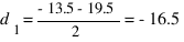 d_1 = {-13.5 - 19.5}/2 = -16.5