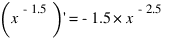 (x^{-1.5}) prime = -1.5 * x^{-2.5}