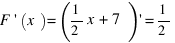 F prime (x) = (1/2 x + 7) prime = 1/2