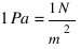 1  Pa = {1 N}/m^2