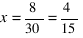 x = 8/30 = 4/15