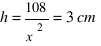 h = 108/{x^2} = 3 cm