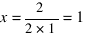 x=2/{2*1}=1