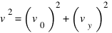 v^2 = (v_0)^2 + (v_y)^2