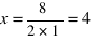 x=8/{2*1}=4